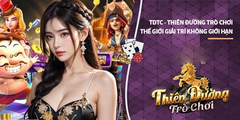 TDTC – Thiên đường trò chơi game bài đổi thưởng uy tín nhất